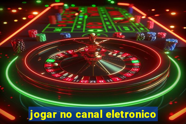 jogar no canal eletronico